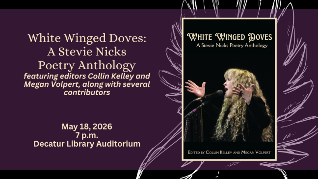 Book Cover: White Winged Doves: A Stevie Nicks Poetry Anthology, edited by Collin Kelley and. Megan Volpert; Event with editors and many contributors, May 18th, 2026, 7 pm, Decatur Library Auditorium
