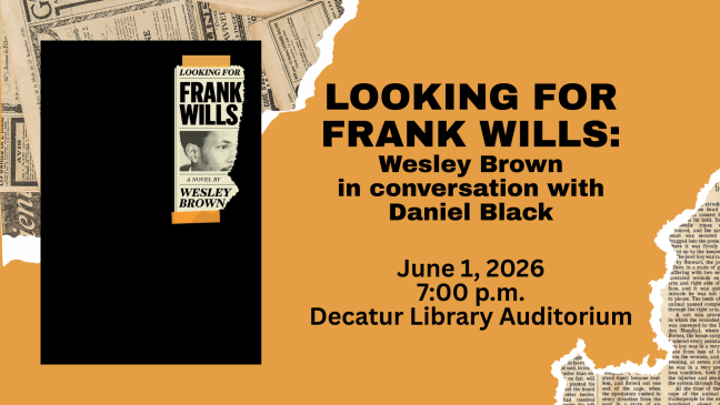 Book Cover: Looking for Frank Wills by Wesley Brown; Author Event with Brown in conversation with Daniel Black; June 1st, 2026, 7 pm, Decatur Library Auditorium